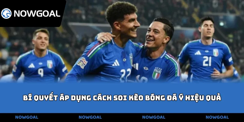 Bí quyết áp dụng cách soi kèo bóng đá Ý hiệu quả