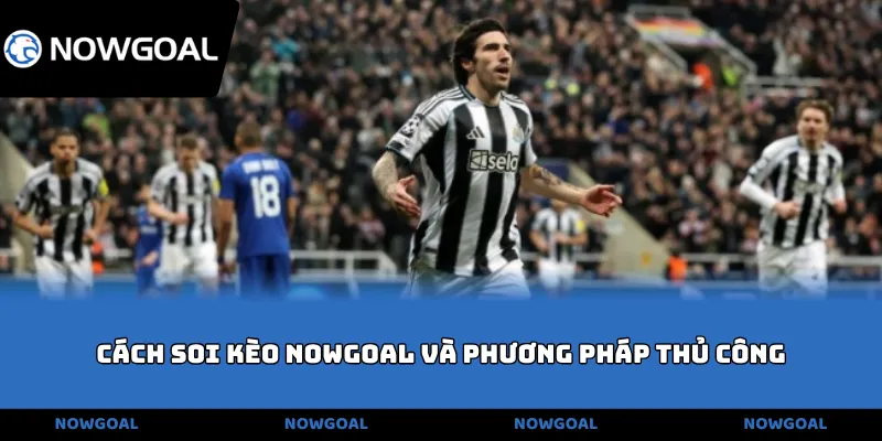 Cách soi kèo NOWGOAL và phương pháp thủ công