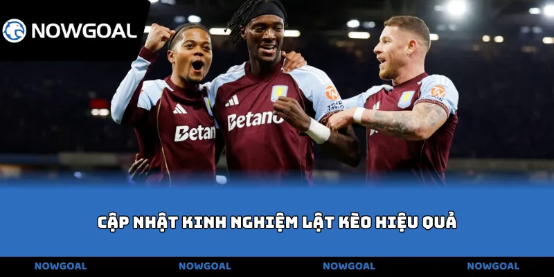 Cập nhật kinh nghiệm lật kèo hiệu quả