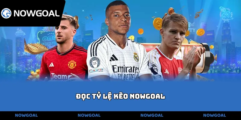 đọc tỷ lệ kèo NOWGOAL