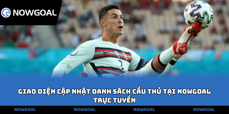 cập nhật danh sách cầu thủ tại NOWGOAL trực tuyến
