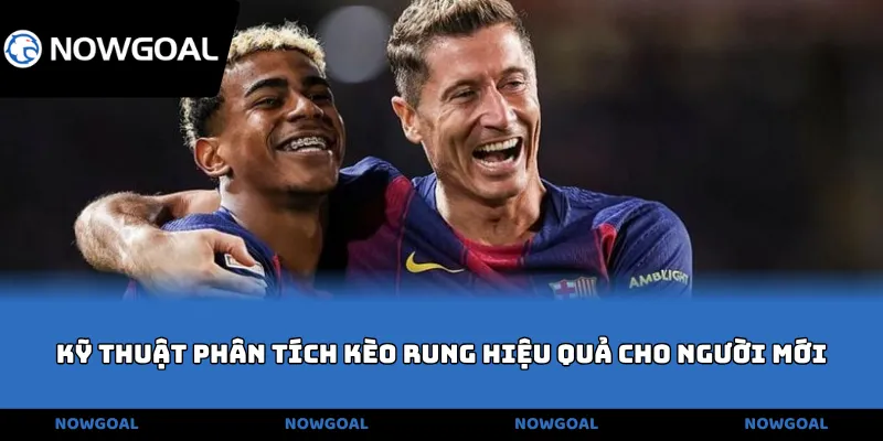 Kỹ thuật phân tích kèo rung hiệu quả cho người mới