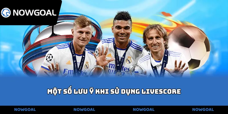 Một số lưu ý khi sử dụng livescore