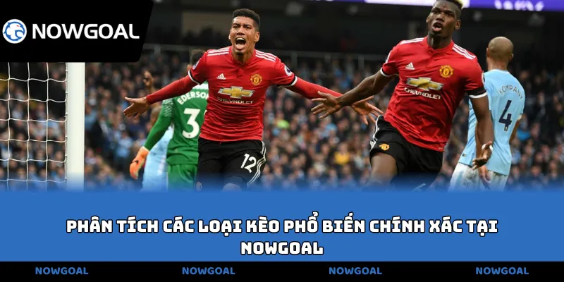 Phân tích các loại kèo phổ biến chính xác tại NOWGOAL