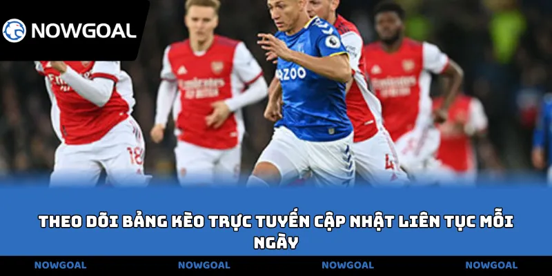 Theo dõi bảng kèo trực tuyến cập nhật liên tục mỗi ngày