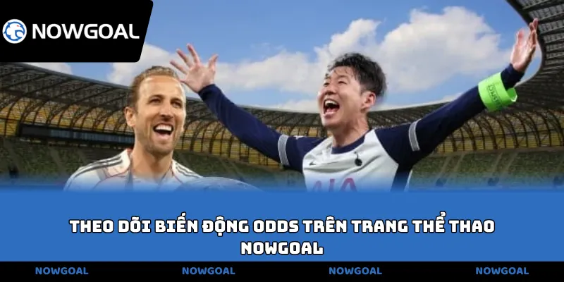 Theo dõi biến động odds trên trang thể thao NOWGOAL