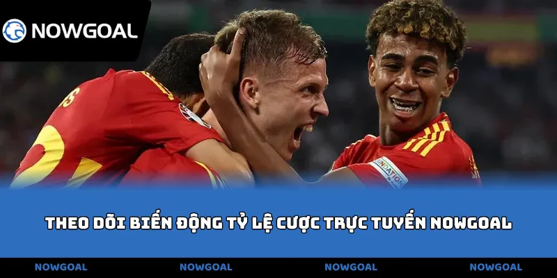 Theo dõi biến động tỷ lệ cược trực tuyến NOWGOAL