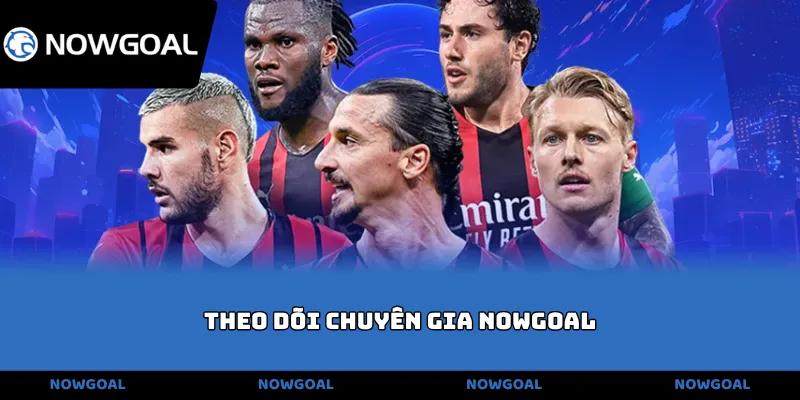 theo dõi chuyên gia NOWGOAL