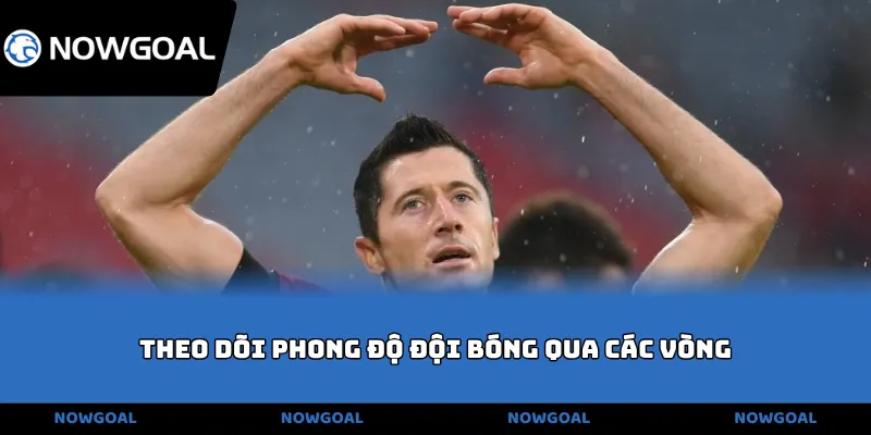 Theo dõi phong độ đội bóng qua các vòng