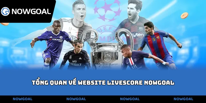 Tổng quan về website livescore Nowgoal